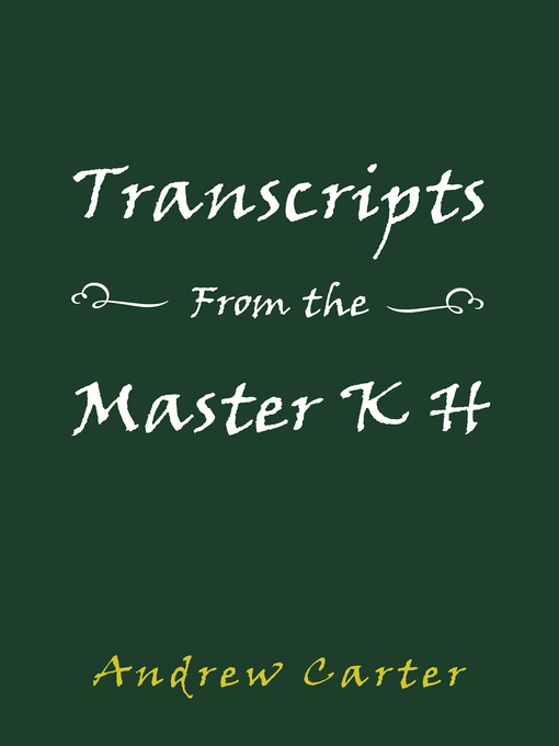 Title details for Transcripts from the Master K H by Andrew Carter - Available